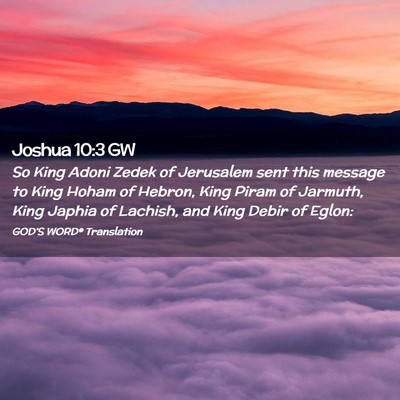 Picture 02 - Joshua 10:3 GW - So King Adoni Zedek of Jerusalem sent this - Bible Verse Picture