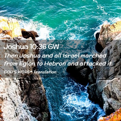 Picture 02 - Joshua 10:36 GW - Then Joshua and all Israel marched from Eglon to - Bible Verse Picture