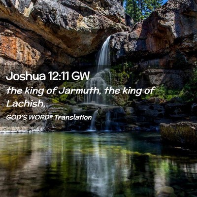Picture 02 - Joshua 12:11 GW - the king of Jarmuth, the king of - Bible Verse Picture