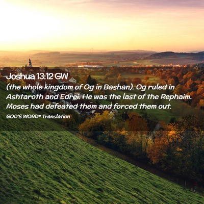 Picture 02 - Joshua 13:12 GW - (the whole kingdom of Og in Bashan). Og ruled in - Bible Verse Picture