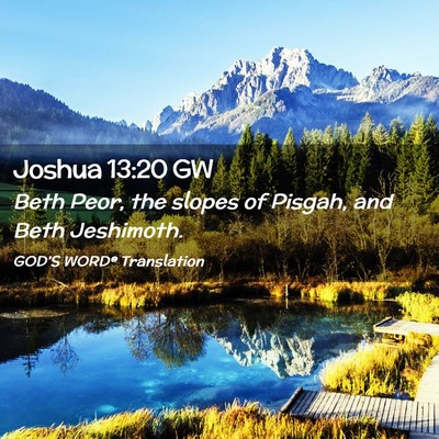Picture 02 - Joshua 13:20 GW - Beth Peor, the slopes of Pisgah, and Beth - Bible Verse Picture