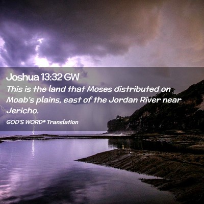 Picture 02 - Joshua 13:32 GW - This is the land that Moses distributed on - Bible Verse Picture