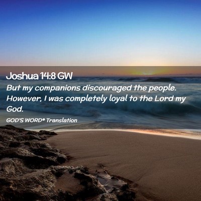 Picture 02 - Joshua 14:8 GW - But my companions discouraged the people. - Bible Verse Picture