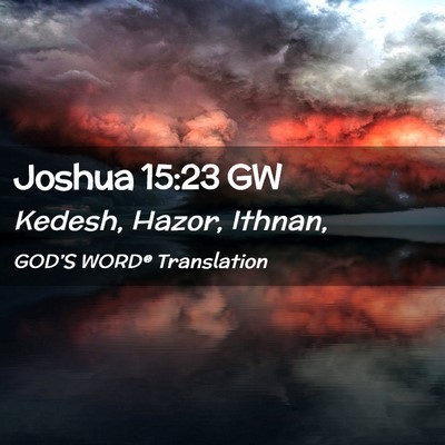 Picture 02 - Joshua 15:23 GW - Kedesh, Hazor, - Bible Verse Picture