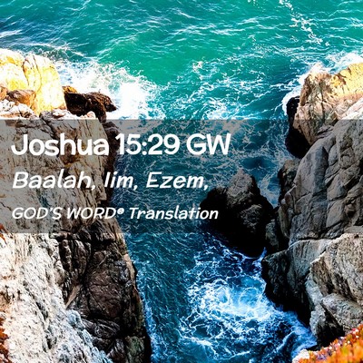 Picture 02 - Joshua 15:29 GW - Baalah, Iim, - Bible Verse Picture