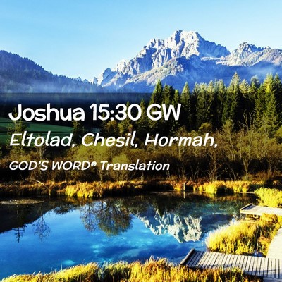 Picture 02 - Joshua 15:30 GW - Eltolad, Chesil, - Bible Verse Picture