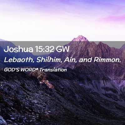 Picture 02 - Joshua 15:32 GW - Lebaoth, Shilhim, Ain, and - Bible Verse Picture