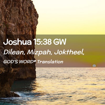 Picture 02 - Joshua 15:38 GW - Dilean, Mizpah, - Bible Verse Picture