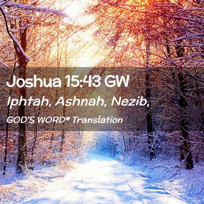 Picture 02 - Joshua 15:43 GW - Iphtah, Ashnah, - Bible Verse Picture