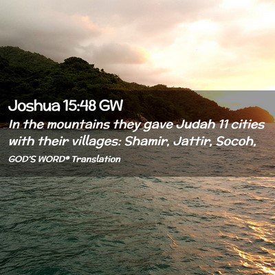 Picture 02 - Joshua 15:48 GW - In the mountains they gave Judah 11 cities with - Bible Verse Picture