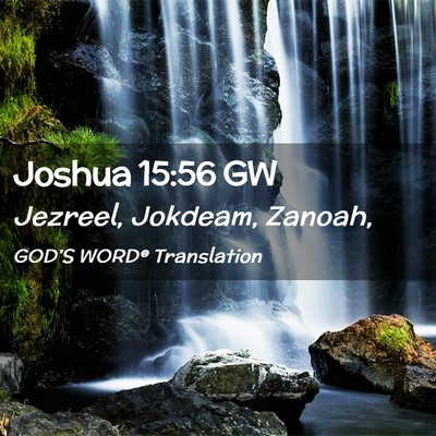 Picture 02 - Joshua 15:56 GW - Jezreel, Jokdeam, - Bible Verse Picture