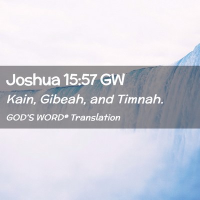 Picture 02 - Joshua 15:57 GW - Kain, Gibeah, and - Bible Verse Picture