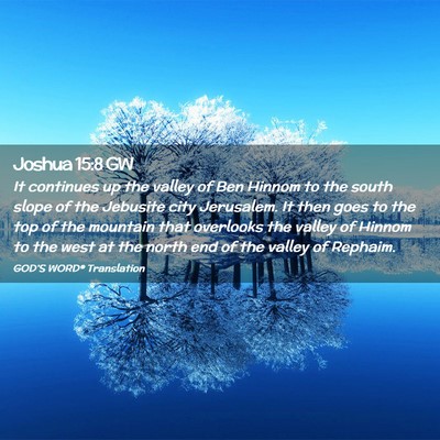 Picture 02 - Joshua 15:8 GW - It continues up the valley of Ben Hinnom to the - Bible Verse Picture