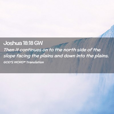 Picture 02 - Joshua 18:18 GW - Then it continues on to the north side of the - Bible Verse Picture