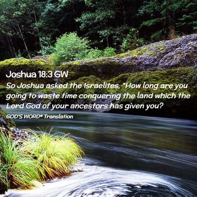 Picture 02 - Joshua 18:3 GW - So Joshua asked the Israelites, “How long are - Bible Verse Picture