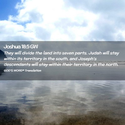 Picture 02 - Joshua 18:5 GW - They will divide the land into seven parts. Judah - Bible Verse Picture