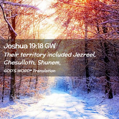 Picture 02 - Joshua 19:18 GW - Their territory included Jezreel, Chesulloth, - Bible Verse Picture