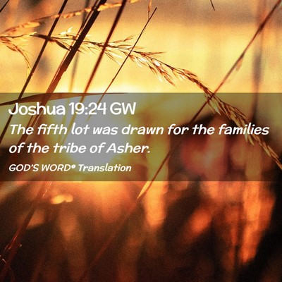 Picture 02 - Joshua 19:24 GW - The fifth lot was drawn for the families of the - Bible Verse Picture