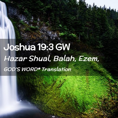 Picture 02 - Joshua 19:3 GW - Hazar Shual, Balah, - Bible Verse Picture