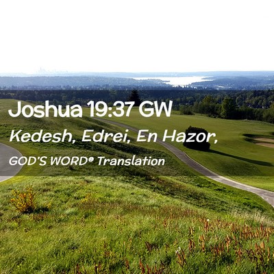 Picture 02 - Joshua 19:37 GW - Kedesh, Edrei, En - Bible Verse Picture