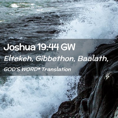 Picture 02 - Joshua 19:44 GW - Eltekeh, Gibbethon, - Bible Verse Picture