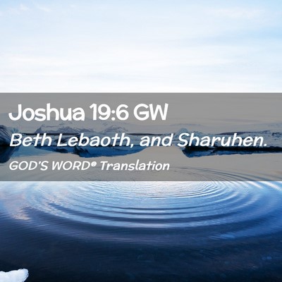 Picture 02 - Joshua 19:6 GW - Beth Lebaoth, and - Bible Verse Picture