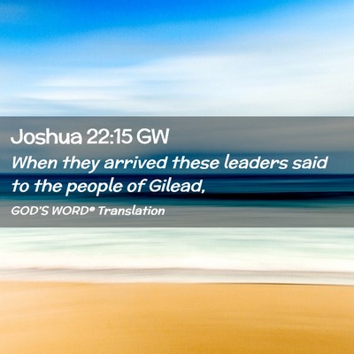 Picture 02 - Joshua 22:15 GW - When they arrived these leaders said to the - Bible Verse Picture