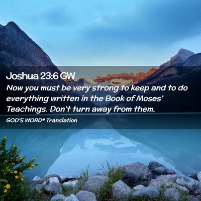 Picture 02 - Joshua 23:6 GW - Now you must be very strong to keep and to do - Bible Verse Picture