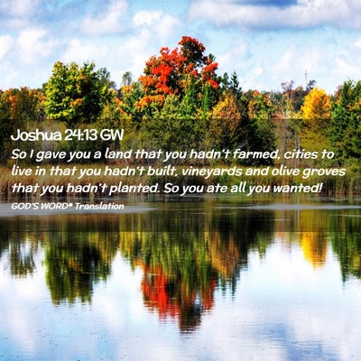Picture 02 - Joshua 24:13 GW - So I gave you a land that you hadn’t farmed, - Bible Verse Picture