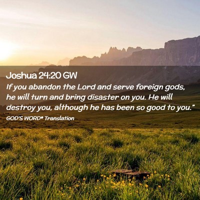 Picture 02 - Joshua 24:20 GW - If you abandon the Lord and serve foreign gods, - Bible Verse Picture