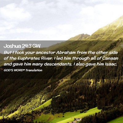 Picture 02 - Joshua 24:3 GW - But I took your ancestor Abraham from the other - Bible Verse Picture