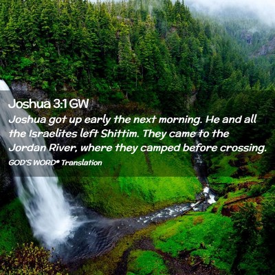Picture 02 - Joshua 3:1 GW - Joshua got up early the next morning. He and all - Bible Verse Picture