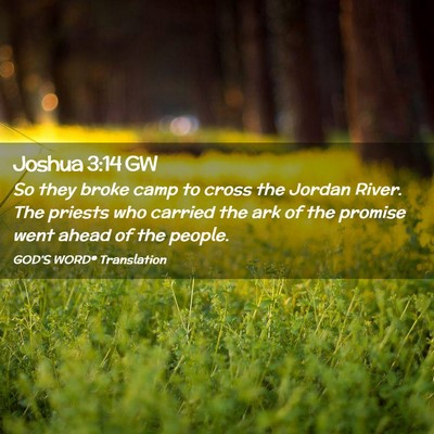 Picture 02 - Joshua 3:14 GW - So they broke camp to cross the Jordan River. The - Bible Verse Picture