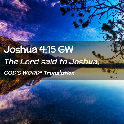 Picture 02 - Joshua 4:15 GW - The Lord said to - Bible Verse Picture
