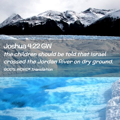 Picture 02 - Joshua 4:22 GW - the children should be told that Israel crossed - Bible Verse Picture