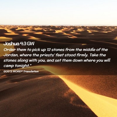 Picture 02 - Joshua 4:3 GW - Order them to pick up 12 stones from the middle - Bible Verse Picture