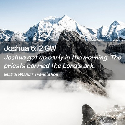 Picture 02 - Joshua 6:12 GW - Joshua got up early in the morning. The priests - Bible Verse Picture