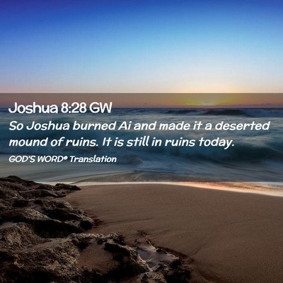 Picture 02 - Joshua 8:28 GW - So Joshua burned Ai and made it a deserted mound - Bible Verse Picture