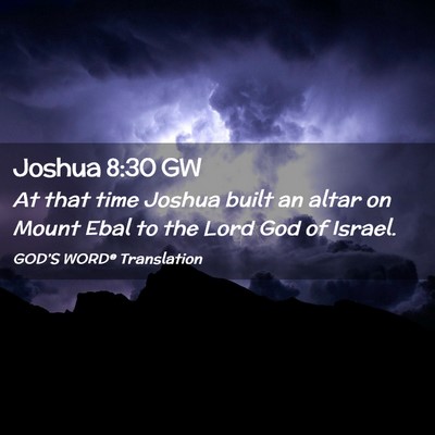 Picture 02 - Joshua 8:30 GW - At that time Joshua built an altar on Mount Ebal - Bible Verse Picture