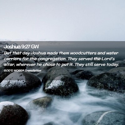 Picture 02 - Joshua 9:27 GW - But that day Joshua made them woodcutters and - Bible Verse Picture