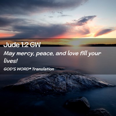 Picture 02 - Jude 1:2 GW - May mercy, peace, and love fill your - Bible Verse Picture