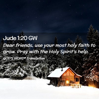 Picture 02 - Jude 1:20 GW - Dear friends, use your most holy faith to grow. - Bible Verse Picture