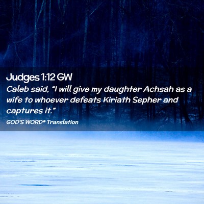 Picture 02 - Judges 1:12 GW - Caleb said, “I will give my daughter Achsah as - Bible Verse Picture