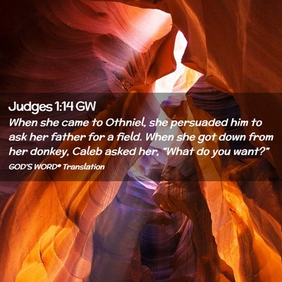 Picture 02 - Judges 1:14 GW - When she came to Othniel, she persuaded him to - Bible Verse Picture