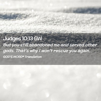 Picture 02 - Judges 10:13 GW - But you still abandoned me and served other gods. - Bible Verse Picture