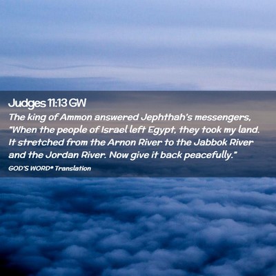 Picture 02 - Judges 11:13 GW - The king of Ammon answered Jephthah’s - Bible Verse Picture