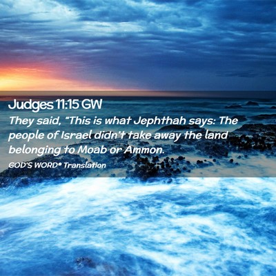 Picture 02 - Judges 11:15 GW - They said, “This is what Jephthah says: The - Bible Verse Picture