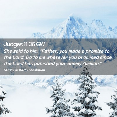 Picture 02 - Judges 11:36 GW - She said to him, “Father, you made a promise to - Bible Verse Picture