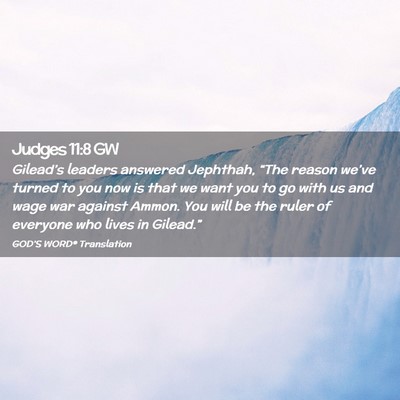 Picture 02 - Judges 11:8 GW - Gilead’s leaders answered Jephthah, “The - Bible Verse Picture