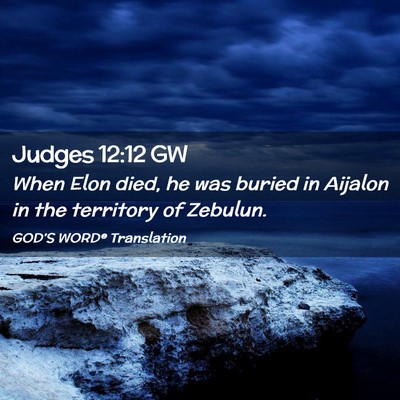 Picture 02 - Judges 12:12 GW - When Elon died, he was buried in Aijalon in the - Bible Verse Picture
